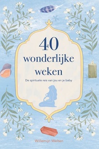 40 wonderlijke weken: De spirituele reis van jou en je baby