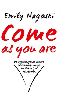 Come as you are: De opzienbarende nieuwe wetenschap die je leven zal veranderen