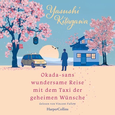 Okada-sans wundersame Reise mit dem Taxi der geheimen Wünsche: Roman | Das Buch, das Leben verändert | Für alle Fans von »Das Café am Rande der Welt« und »Die Mitternachtsbibliothek«