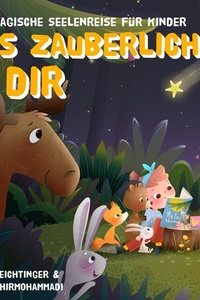 Das Zauberlicht in dir: Eine magische Seelenreise für Kinder