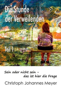 Die Stunde der Verweilenden: Teil 1: sein oder nicht sein - das ist hier die Frage