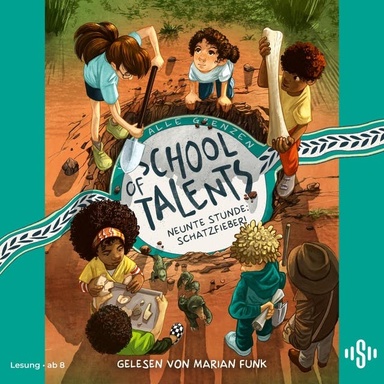 School of Talents 9: Neunte Stunde: Schatzfieber!: Tiere verstehen, durch Wände laufen und sich verwandeln: Diese Schulreihe ab 8 ist randvoll mit fantastischen Talenten!