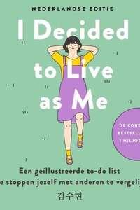 I Decided to Live as Me - Nederlandse editie: Een geïllustreerde to-do list om te stoppen jezelf met anderen te vergelijken