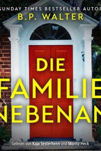 Die Familie nebenan - Wenn deine Nachbarn etwas verbergen... - Domestic Thriller Hörbuch (Ungekürzt)