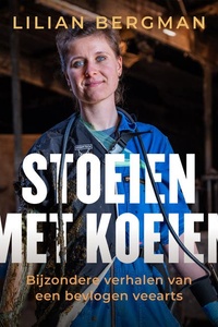 Stoeien met koeien: Bijzondere verhalen van een bevlogen veearts