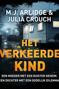 Het verkeerde kind: Een moeder met een duister geheim. Een dochter met een dodelijk dilemma.