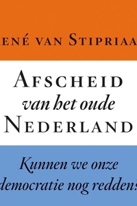 Afscheid van het oude Nederland: Kunnen we onze democratie nog redden?