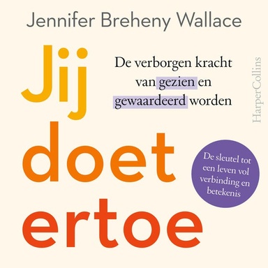 Jij doet ertoe: De verborgen kracht van gezien en gewaardeerd worden