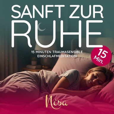 Sanft Zur Ruhe: 15 Minuten traumasensible Einschlafmeditation