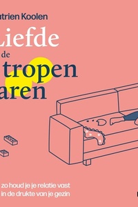 Liefde in de tropenjaren: Zo houd je je relatie vast in de drukte van je gezin