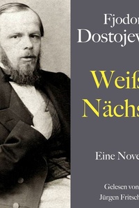 Fjodor Dostojewski: Weiße Nächte: Eine Novelle. Ungekürzt gelesen von Jürgen Fritsche