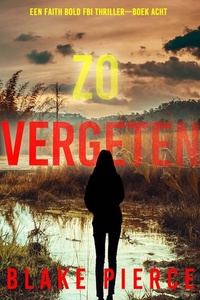 Zo Vergeten (Een Faith Bold FBI Thriller—Boek Acht)