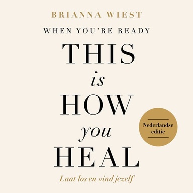 When You're Ready, This Is How You Heal - Nederlandse editie: Laat los en vind jezelf