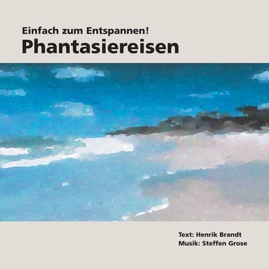 Einfach zum Entspannen! Phantasiereisen: Ruhe finden durch Entspannungsübungen mit Musik und Naturaufnahmen vom Meer