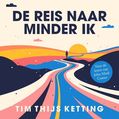 De reis naar minder ik: Waarom het leven beter wordt als het niet om jou draait
