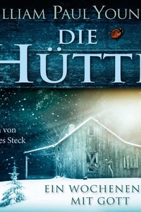 Die Hütte: Ein Wochenende mit Gott | Das meistverkaufte Buch über Gott seit der Bibel – ein Roman über Glauben, Hoffnung, Neuanfang und Spiritualität. Ideal für Sinnsuchende