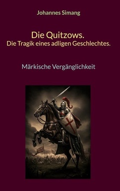 Die Quitzows. Die Tragik eines adligen Geschlechtes.: Märkische Vergänglichkeit