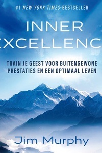 Inner excellence: Train je geest voor buitengewone prestaties en een optimaal leven