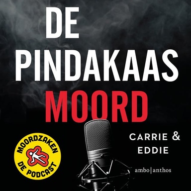 De pindakaasmoord: En nog 13 spraakmakende Nederlandse moordzaken ontrafeld door de makers van Moordzaken - de Podcast