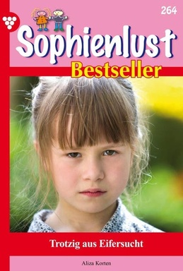 Trotzig aus Eifersucht: Sophienlust Bestseller 264 – Familienroman