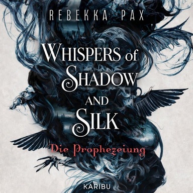 Whispers of Shadow and Silk (Band 1) - Die Prophezeiung: Der High-Fantasy Auftakt über eine verbotenen Liebe im Reich der Schatten