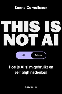 This is not AI: Hoe je AI slim gebruikt en zelf blijft nadenken