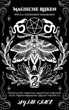 Magische Rijken - Wicca Geheimen Omarmen - Onthul Oude Tradities, Krachtige Spreuken En De Transformerende Kracht Van Wicca