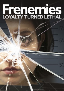 Frenemies: Loyalty Turned Lethal