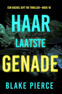 Haar Laatste Genade (Een Rachel Gift FBI Thriller—Boek 16)
