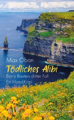 Tödliches Alibi: Barry Baxters dritter Fall. Ein Irland-Krimi