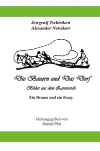 Die Bauern und Das Dorf: Bilder aus dem Dorfleben im Zarenreich