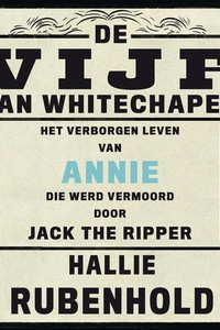 De vijf van Whitechapel: Het verborgen leven van Annie, die werd vermoord door Jack the Ripper