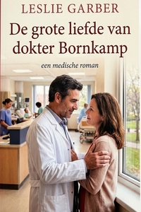 De grote liefde van dokter Bornkamp: een medische roman