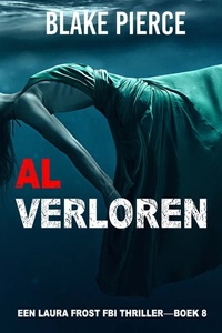 Al Verloren (Een Laura Frost FBI Thriller—Boek 8)