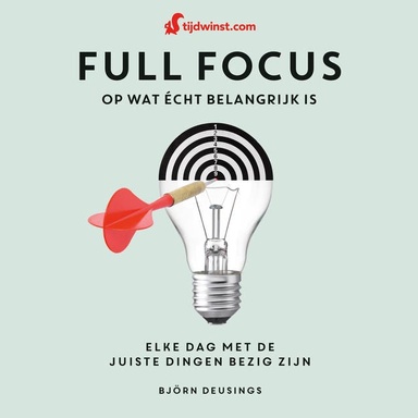 Full focus op wat écht belangrijk is: Elke dag met de juiste dingen bezig zijn