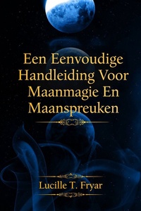 Een Eenvoudige Handleiding Voor Maanmagie En Maanspreuken