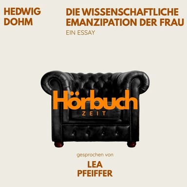 Die wissenschaftliche Emanzipation der Frau. Ein Essay.: Hörbuchzeit: Klassiker der Weltliteratur