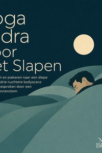 Yoga Nidra Voor Het Slapen: Van Woelen En Piekeren Naar Een Diepe Slaap Met Drie Nuchtere Bodyscans in Bed, Ingesproken Door Een Warme Mannenstem