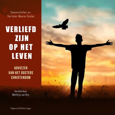 Verliefd Zijn op het Leven: Adviezen van het oosters christendom