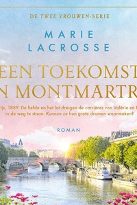 Een toekomst in Montmartre: Parijs, 1889. De liefde en het lot dreigen de carrières van Valérie en Elisa in de weg te staan. Kunnen ze hun grote dromen waarmaken?