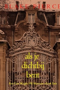 Als je dichtbij bent (Een Finn Wright FBI Mysterie—Boek Drie)