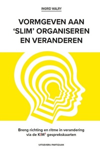 VORMGEVEN AAN ‘SLIM’ ORGANISEREN EN VERANDEREN 2 - Breng richting en ritme in verandering via de KIM² gesprekskaarten