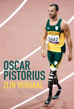 Oscar Pistorius: Zijn Verhaal