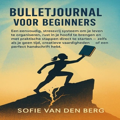 Bullet Journal voor Beginners: Een eenvoudig, stressvrij systeem om je leven te organiseren, rust in je hoofd te brengen en met praktische stappen direct te starten — zelfs als je geen tijd, creatieve skills of perfect handschrift hebt.