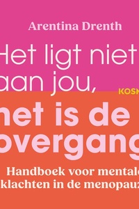 Het ligt niet aan jou, het is de overgang: Handboek voor mentale klachten in de menopauze