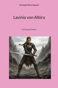 Lavinia von Albira: Ein Fantasy-Roman