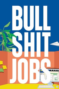 Bullshit jobs: Over zinloos werk, waarom het toeneemt en hoe we het kunnen bestrijden