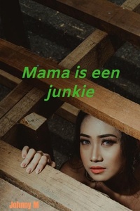 Mama is een junkie