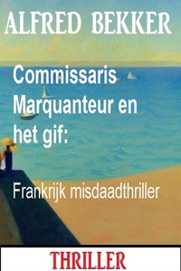 Commissaris Marquanteur en het gif: Frankrijk misdaadthriller