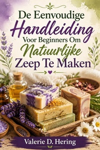 De Eenvoudige Handleiding Voor Beginners Om Natuurlijke Zeep Te Maken